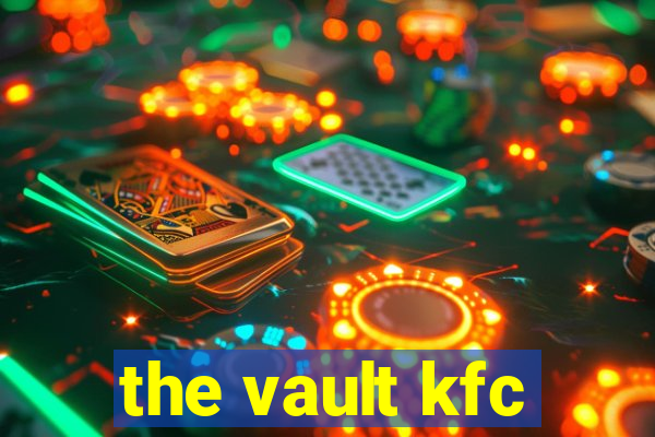 the vault kfc